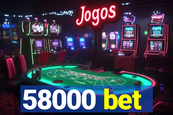 58000 bet